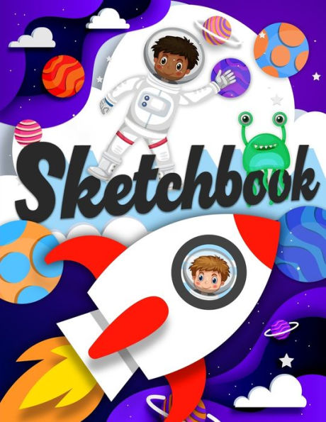 Sketchbook: A Drawing Notebook With Astronauts, Rockets, And Cute Aliens, Sketch Pad (8.5X11)