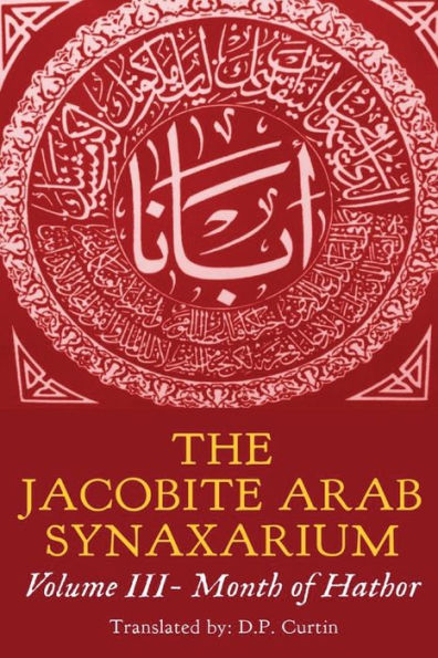 The Jacobite Arab Synaxarium: Volume Iii- Month Of Hathor