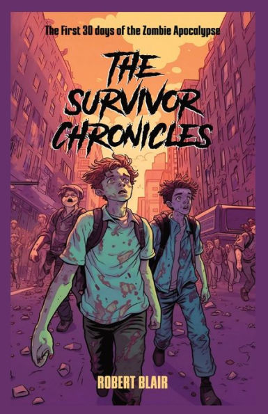 The Survivor Chronicles: The First 30 Days Of The Zombie Apocalypse