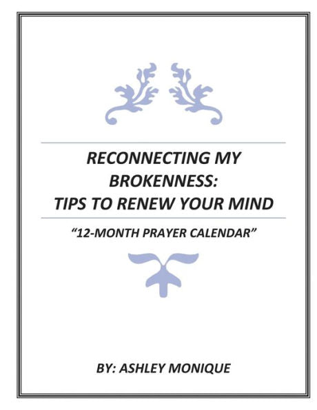 Reconnecting My Brokenness: Tips To Renew Your Mind 12- Month Prayer Calendar