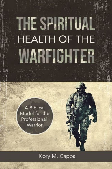 The Spiritual Health Of The Warfighter: A Biblical Model For The Professional Warrior