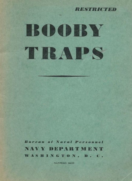 Booby Traps: A Guide For Naval Personnel On How To Avoid Them: A Guide For Naval Personnel On How To Avoid Them: A Guide On How To Avoid Them