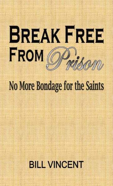 Break Free From Prison: No More Bondage For The Saints