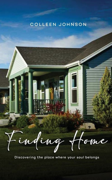 Finding Home: Discovering The Place Where Your Soul Belongs