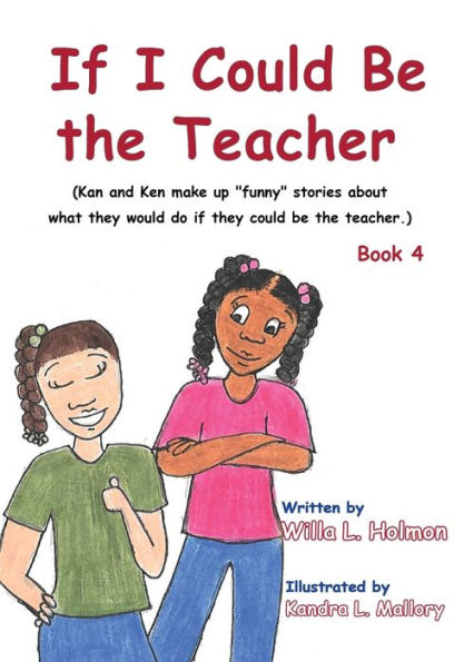 If I Could Be The Teacher: (Book 4) Kan And Ken Make Up Funny Stories About What They Would Do If They Could Be The Teacher