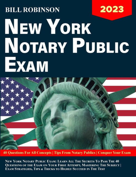 New York Notary Public Exam: Learn All The Secrets To Pass The 40 Questions Of The Exam On Your First Attempt, Mastering The Subject Exam Strategies, Tips & Tricks To Highly Succeed In The Test