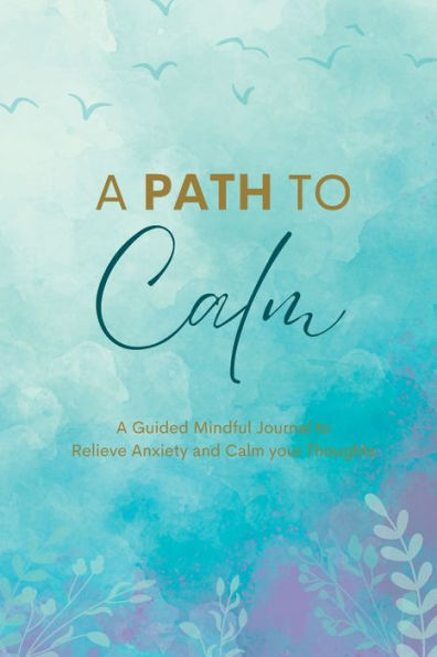 Un camino hacia la calma: un diario guiado consciente para aliviar la ansiedad y calmar sus pensamientos