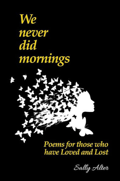 We Never Did Mornings: Poems For Those Who Have Loved And Lost