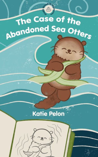 The Case Of The Abandoned Sea Otters: Magic Seashell Mysteries #1