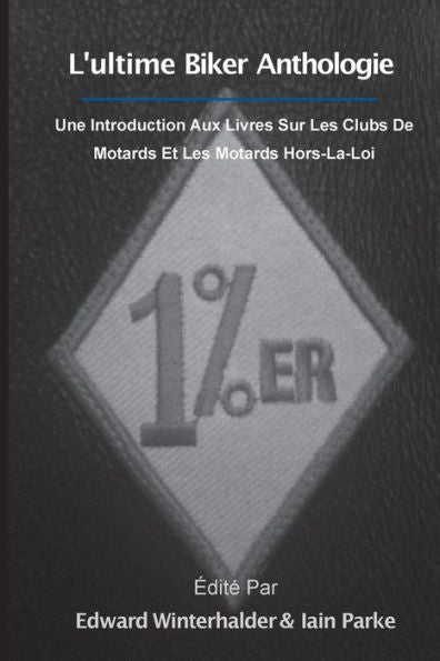 L'Ultime Anthologie Biker: Une Introducción Aux Livres Sur Les Clubs De Motards Et Les Motards Hors-La-Loi (Edición francesa)