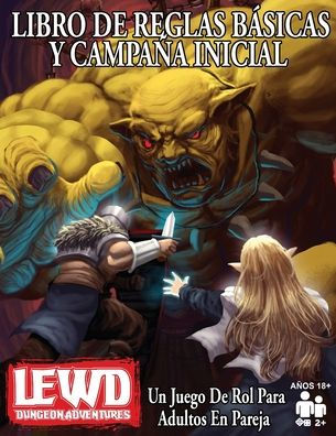 Lewd Dungeon Adventures Libro De Reglas Básicas Y Campaña Inicial: Un Juego De Rol Para Adultos En Pareja (Spanish Edition)