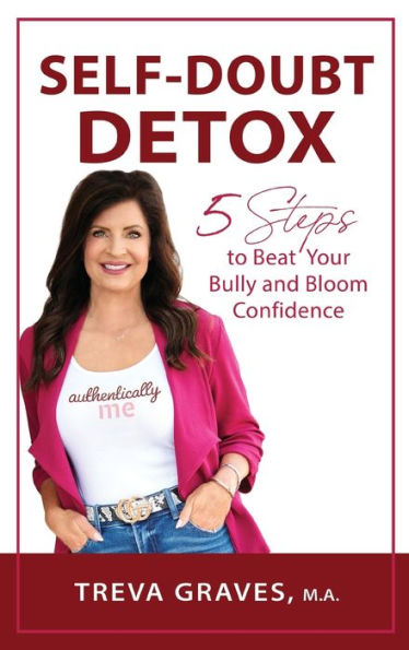 Self-Doubt Detox: 5 Steps To Beat Your Bully And Bloom Confidence