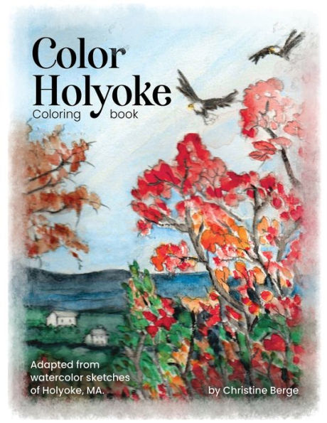 Libro para colorear Color Holyoke: Adaptado de bocetos en acuarela de Holyoke, Ma