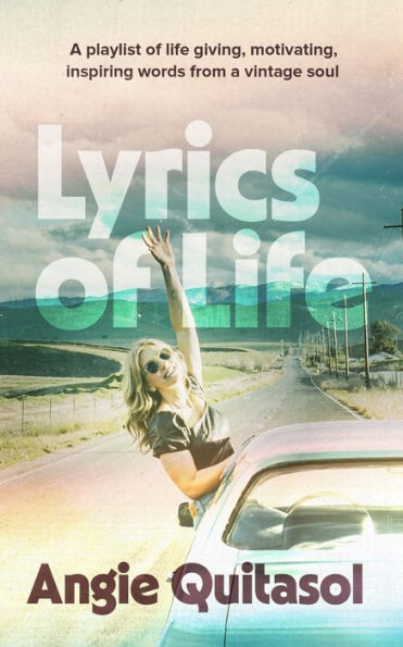 Lyrics Of Life: A Playlist Of Life Giving, Motivating, Inspiring Words From A Vintage Soul