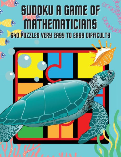 Sudoku A Game Of Mathematicians 640 Puzzles Very Easy To Easy Difficulty