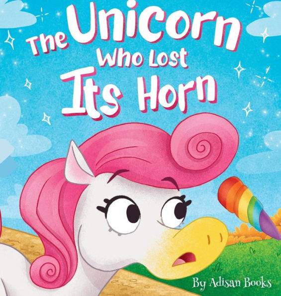 The Unicorn Who Lost Its Horn: A Tale Of How To Catch And Spread Kindness