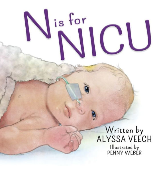 N Is For Nicu: An Alphabet Book About The Neonatal Intensive Care Unit