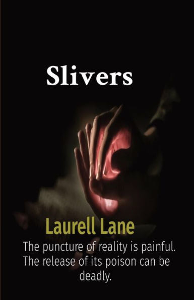 Slivers: The Puncture Of Reality Is Painful. The Release Of Its Poison Can Be Deadly.