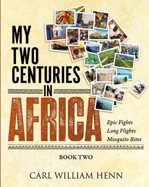 My Two Centuries In Africa (Book Two): Epic Fights. Long Flights. Mosquito Bites.