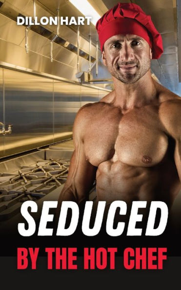 Seduced By The Hot Chef: Gay Romance (Hot And Saucy)