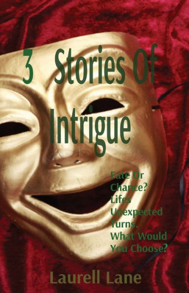 3 Stories Of Intrigue: Fate Or Chance? Life'S Unexpected Turns. What Would You Choose?