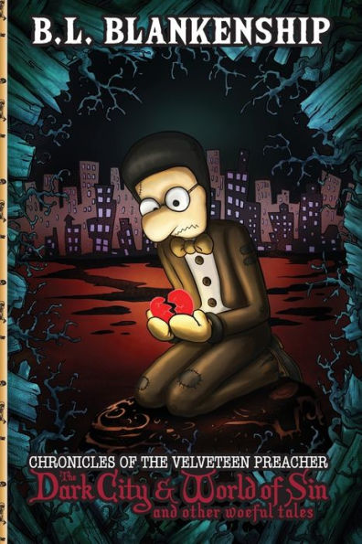 Chronicles Of The Velveteen Preacher: The Dark City & World Of Sin And Other Woeful Tales: The Dark City & World Of Sin And Other Woeful Tales: The ... Dark City & World Of Sin And Other Woefull