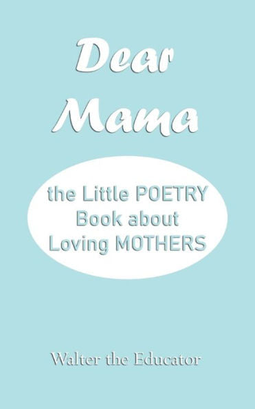 Dear Mama: The Little Poetry Book About Loving Mothers