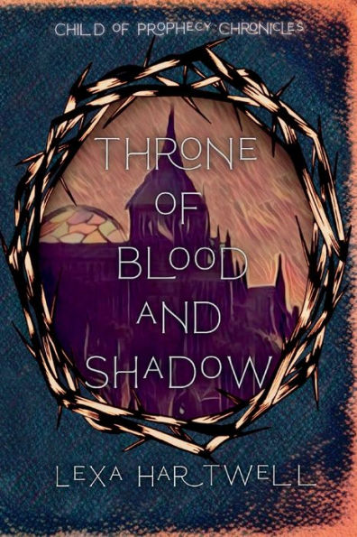Throne Of Blood And Shadow (Child Of Prophecy Chronicles)