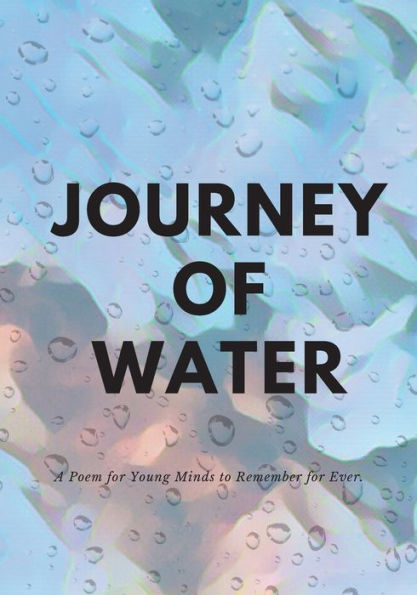 Journey Of Water: An Environmental Awareness Rhyming And Poem Book For Kids