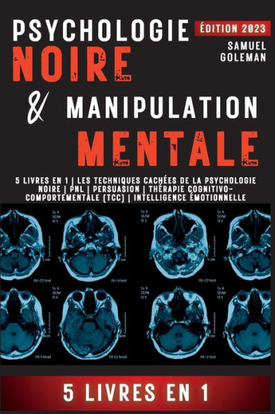 Psychologie Noire Et Manipulation Mentale: 5 Livres En 1 Les Techniques Cachées De La Psychologie Noire Pnl Persuasion Thérapie ... Intelligence Émotionnelle (French Edition)