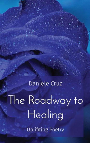 The Roadway To Healing: Uplifiting Poetry