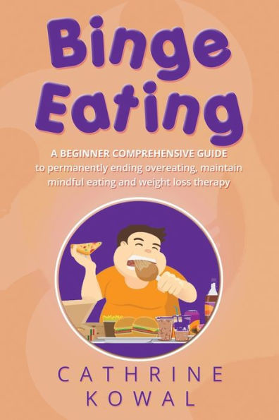 Atracones: una guía completa para principiantes para poner fin permanentemente a comer en exceso, mantener una alimentación consciente y una terapia de pérdida de peso