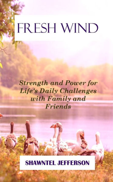Fresh Wind: Strength And Power For Life'S Daily Challenges With Family And Friends