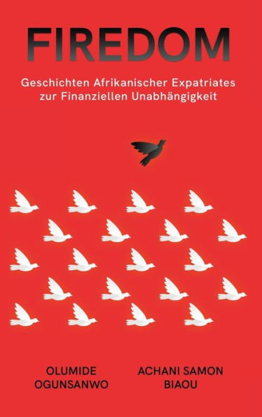 Firedom: Geschichten Afrikanischer Expatriates Zur Finanziellen Unabhängigkeit (German Edition)