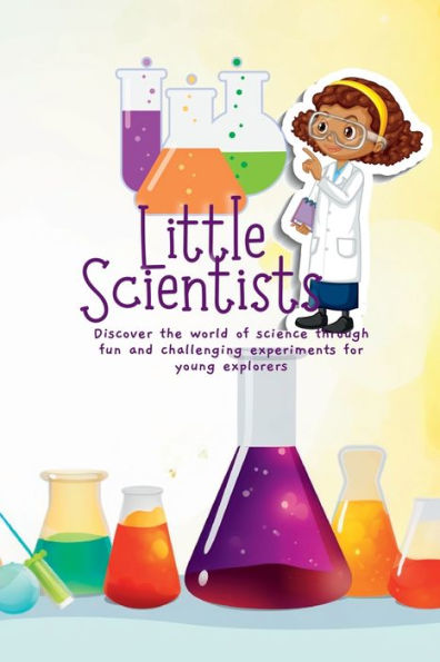 Pequeños científicos: descubran el mundo de la ciencia a través de experimentos divertidos y desafiantes para jóvenes exploradores