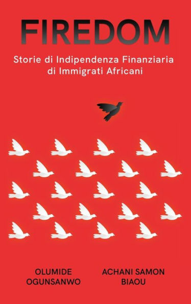 Firedom: Storie Di Indipendenza Finanziaria Di Immigrati Africani (Italian Edition)