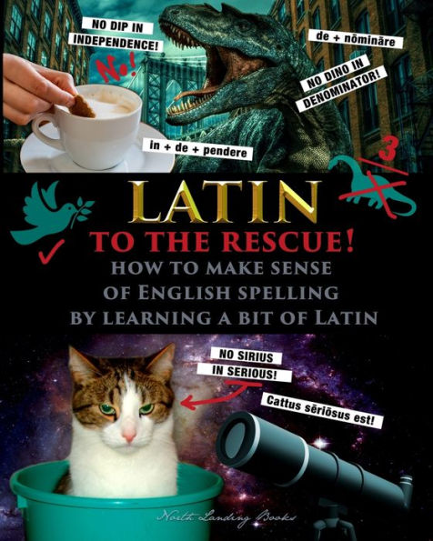 Latin To The Rescue! - How To Make Sense Of English Spelling By Learning A Bit Of Latin