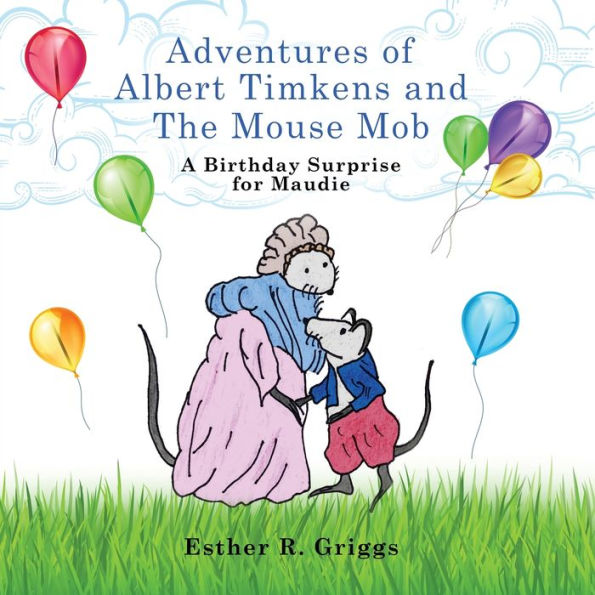 Adventures Of Albert Timkens And The Mouse Mob: A Birthday Surprise For Maudie