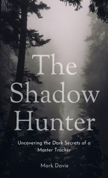 The Shadow Hunter: Uncovering The Dark Secrets Of A Master Tracker