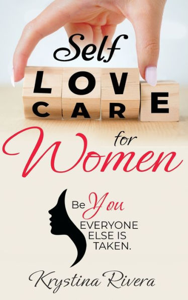Self Love For Women: Be You. Everyone Else Is Taken.