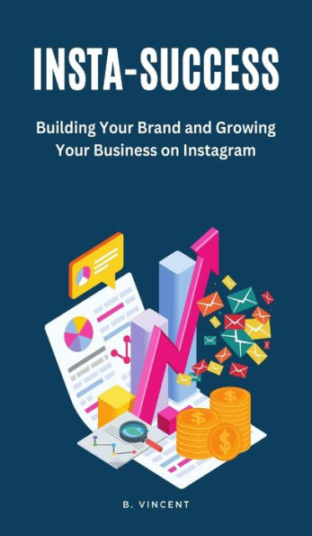 Insta-Success: Building Your Brand And Growing Your Business On Instagram