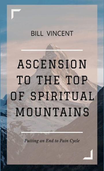 Ascension To The Top Of Spiritual Mountains: Putting An End To Pain Cycles