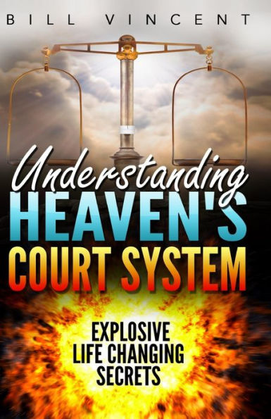 Understanding Heaven'S Court System: Explosive Life Changing Secrets (Large Print Edition)