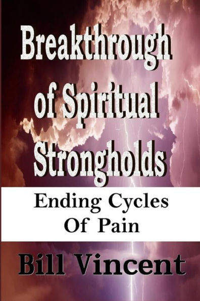 Breakthrough Of Spiritual Strongholds: Ending Cycles Of Pain (Large Print Edition)