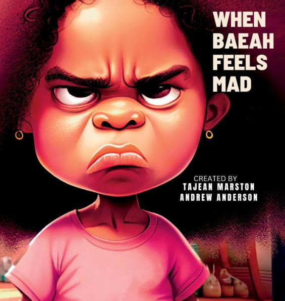 When Baeah Feels Mad: Healthy Ways To Deal With Feelings And Emotions (Baeah'S Books About Feelings)