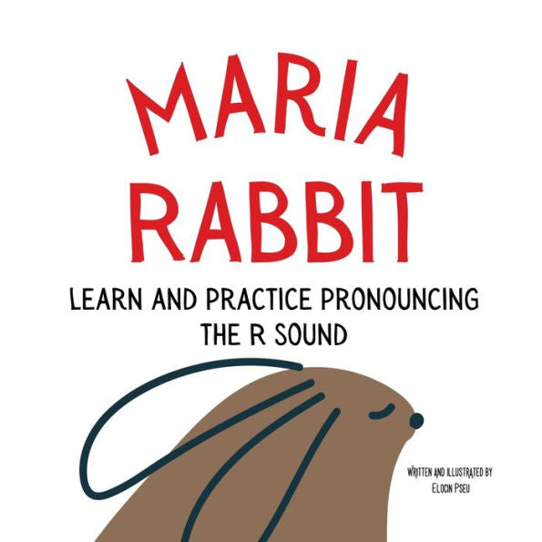 Maria The Rabbit Pronounce The Letter R: An Early Reading Speech Excercise Book
