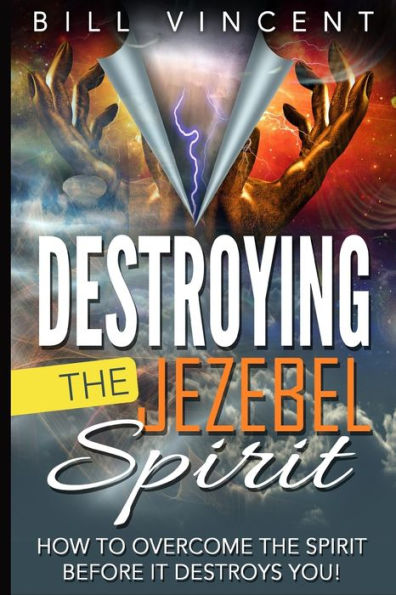Destroying The Jezebel Spirit: How To Overcome The Spirit Before It Destroys You! (Large Print Edition)