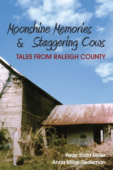 Moonshine Memories And Staggering Cows: Tales From Raleigh County