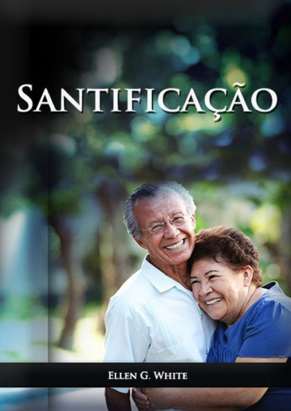 Santificação: Em Letra Grande, Santidade Em Cristo, Caminho A Cristo, Perfeição De Carácter Com O Desejado De Todas As Nações, Ilustrações Práticas De ... Do Lar Cristão) (Portuguese Edition)