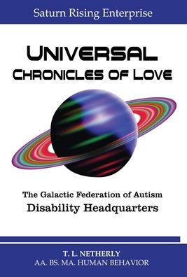 Saturn Rising Enterprise - Universal Chronicles Of Love: The Galactic Federation Of Autism Disability Headquarters